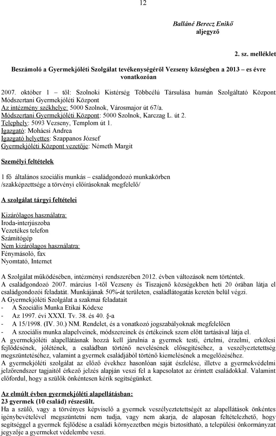 Módszertani Gyermekjóléti Központ: 5000 Szolnok, Karczag L. út 2. Telephely: 5093 Vezseny, Templom út 1.