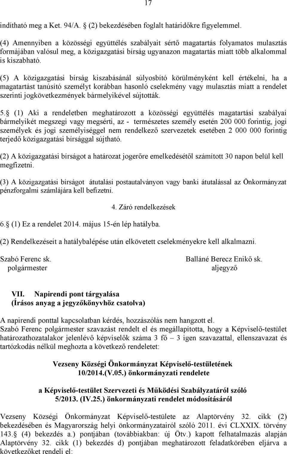 (5) A közigazgatási bírság kiszabásánál súlyosbító körülményként kell értékelni, ha a magatartást tanúsító személyt korábban hasonló cselekmény vagy mulasztás miatt a rendelet szerinti