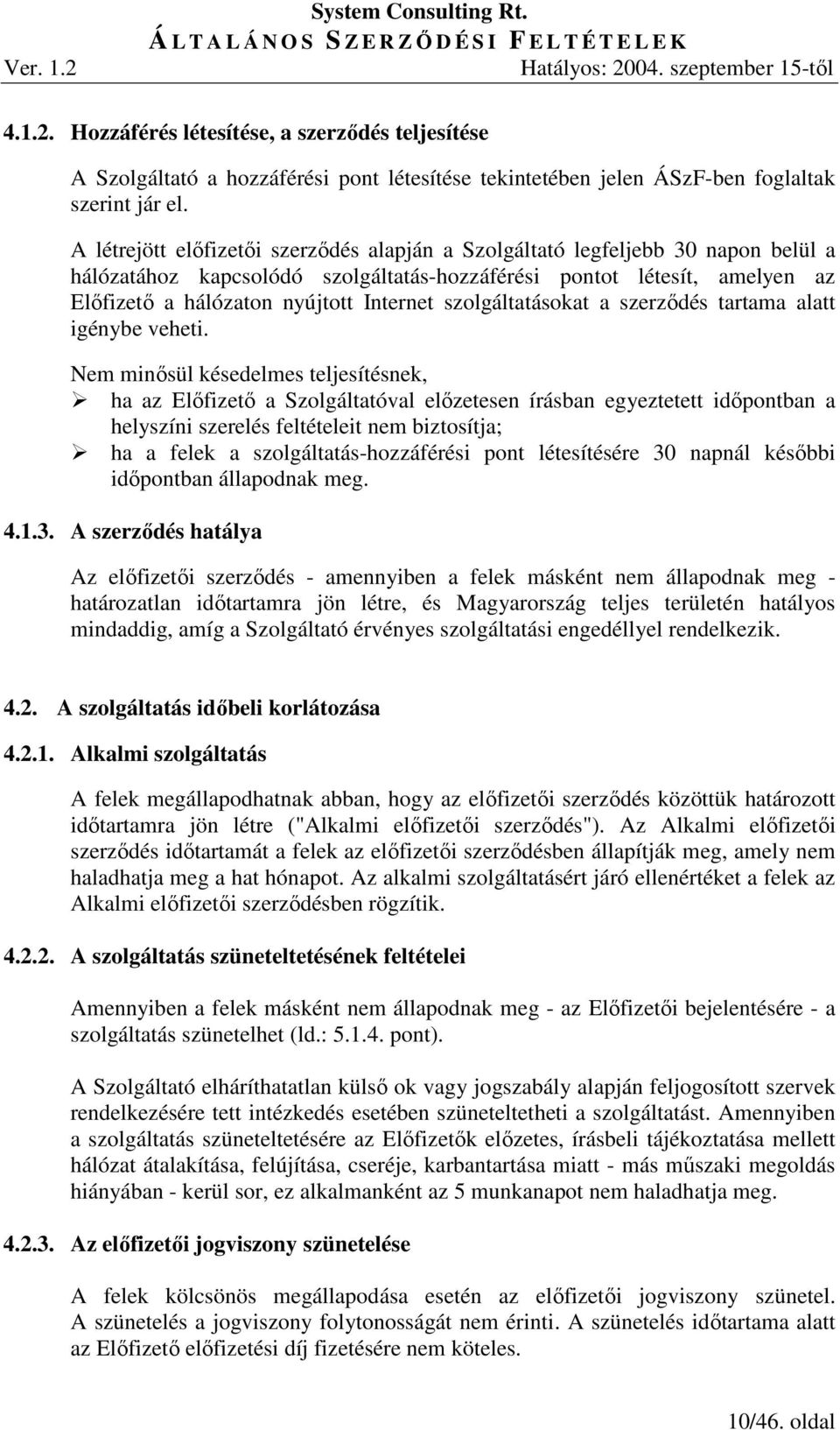 szolgáltatásokat a szerzıdés tartama alatt igénybe veheti.