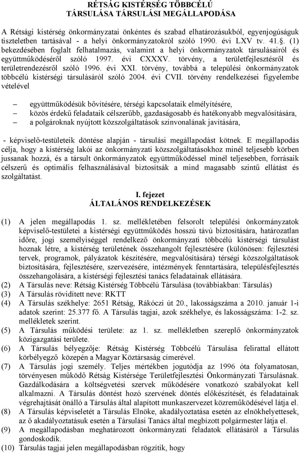 törvény, a területfejlesztésről és területrendezésről szóló 1996. évi XXI. törvény, továbbá a települési önkormányzatok többcélú kistérségi társulásáról szóló 2004. évi CVII.