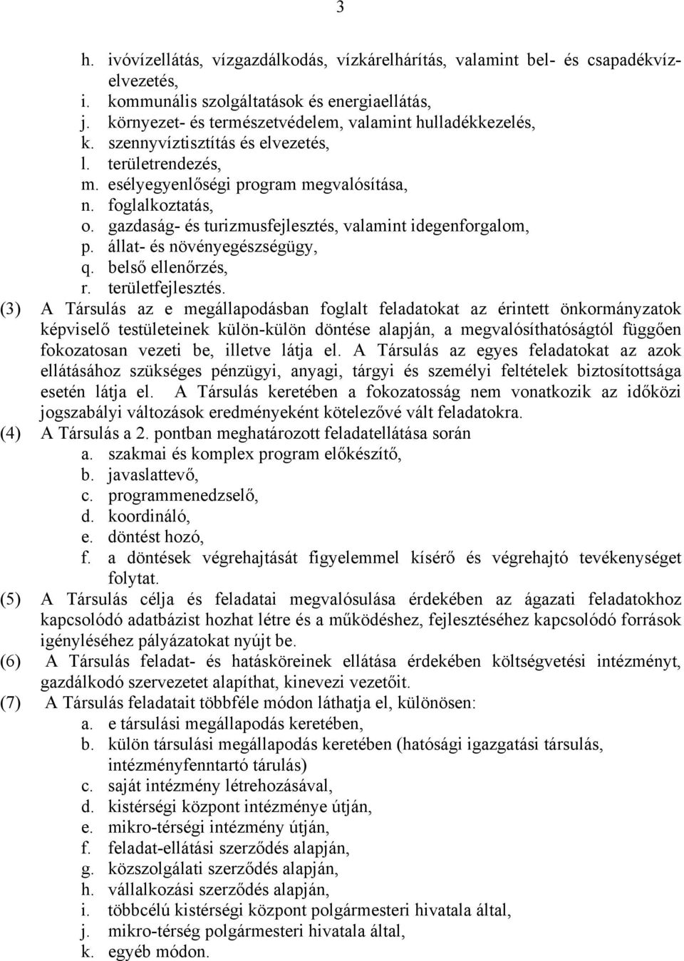 gazdaság- és turizmusfejlesztés, valamint idegenforgalom, p. állat- és növényegészségügy, q. belső ellenőrzés, r. területfejlesztés.