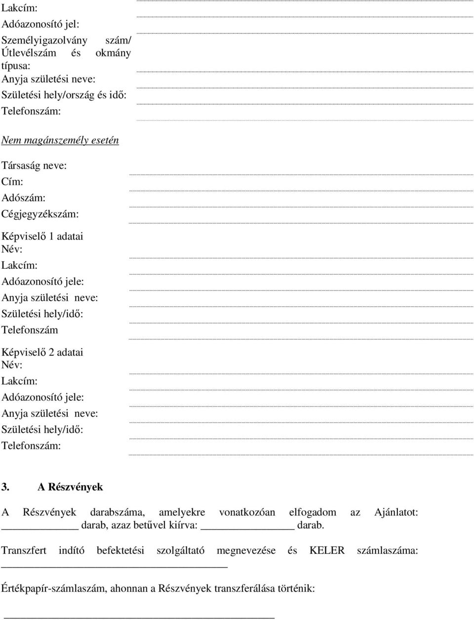 Név: Lakcím: Adóazonosító jele: Anyja születési neve: Születési hely/idő: Telefonszám: 3.