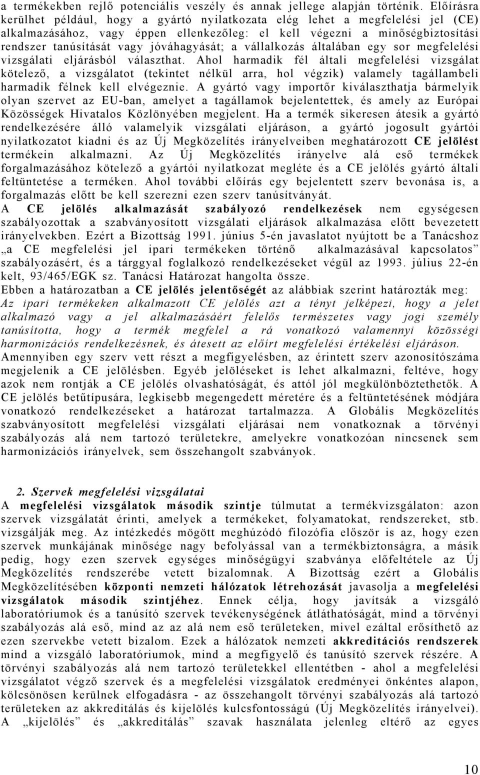 jóváhagyását; a vállalkozás általában egy sor megfelelési vizsgálati eljárásból választhat.