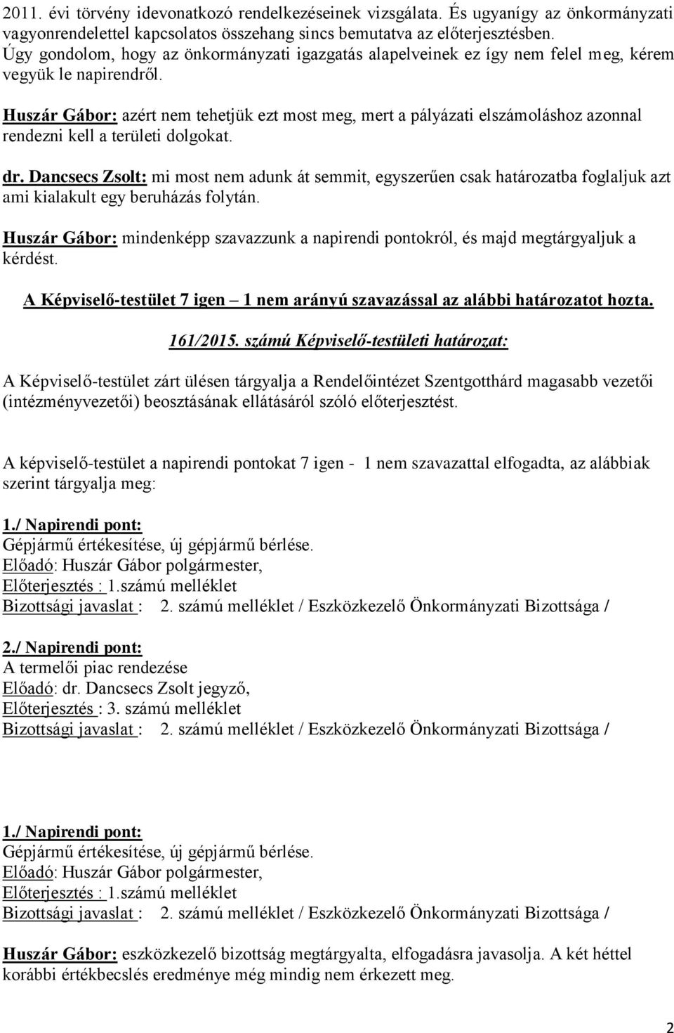 Huszár Gábor: azért nem tehetjük ezt most meg, mert a pályázati elszámoláshoz azonnal rendezni kell a területi dolgokat. dr.