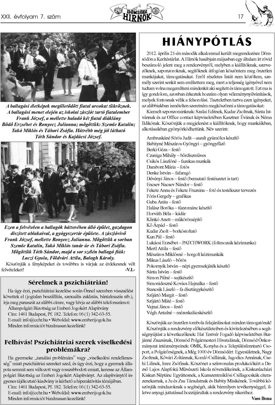 Zsófia. Hátrébb még jól látható Tóth Sándor és Kajdácsi József. Ezen a felvételen a ballagók hátterében álló épület, gazdagon díszített ablakaival, a gyógyszertár épülete.