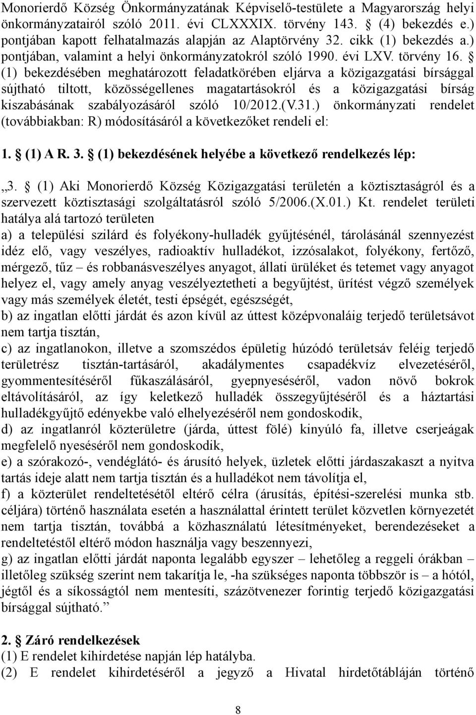 (1) bekezdésében meghatározott feladatkörében eljárva a közigazgatási bírsággal sújtható tiltott, közösségellenes magatartásokról és a közigazgatási bírság kiszabásának szabályozásáról szóló 10/2012.