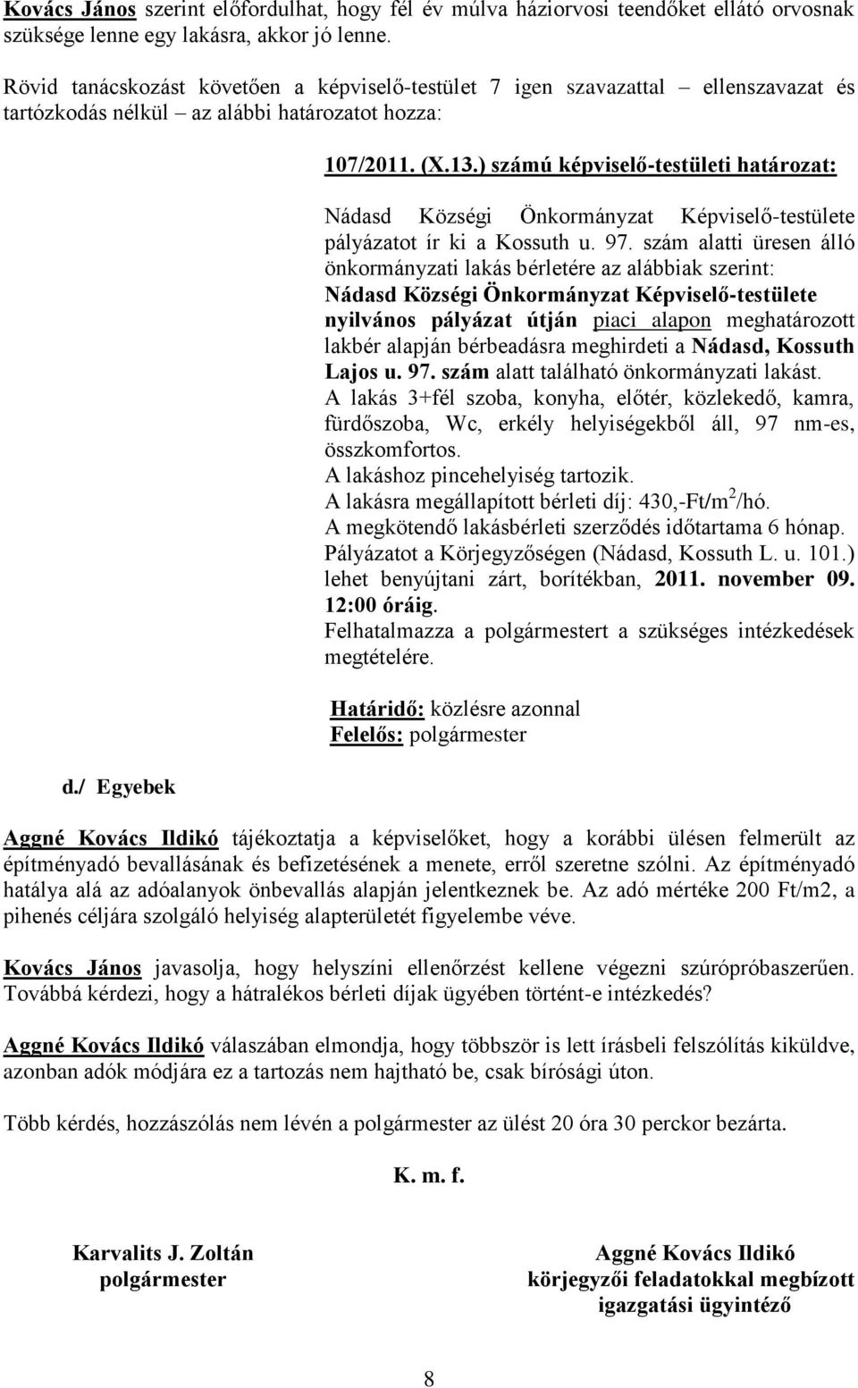 ) számú képviselő-testületi határozat: Nádasd Községi Önkormányzat Képviselő-testülete pályázatot ír ki a Kossuth u. 97.