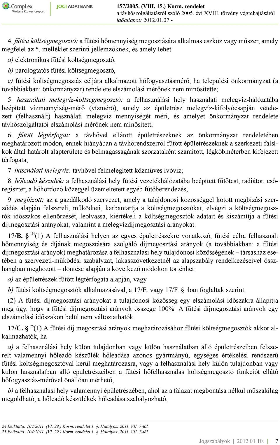 települési önkormányzat (a továbbiakban: önkormányzat) rendelete elszámolási mérőnek nem minősítette; 5.