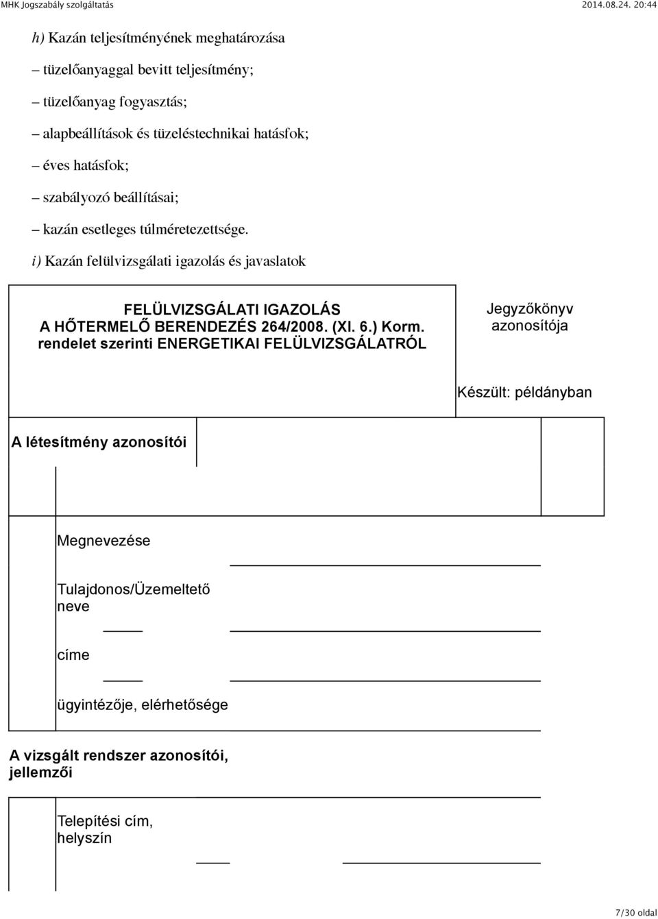 i) Kazán felülvizsgálati igazolás és javaslatok FELÜLVIZSGÁLATI IGAZOLÁS A HŐTERMELŐ BERENDEZÉS 264/2008. (XI. 6.) Korm.