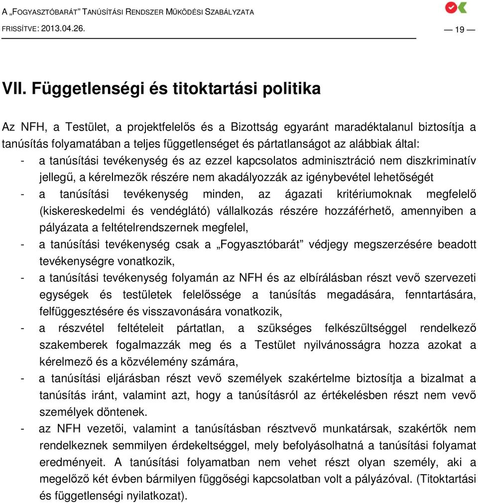 alábbiak által: - a tanúsítási tevékenység és az ezzel kapcsolatos adminisztráció nem diszkriminatív jellegő, a kérelmezık részére nem akadályozzák az igénybevétel lehetıségét - a tanúsítási