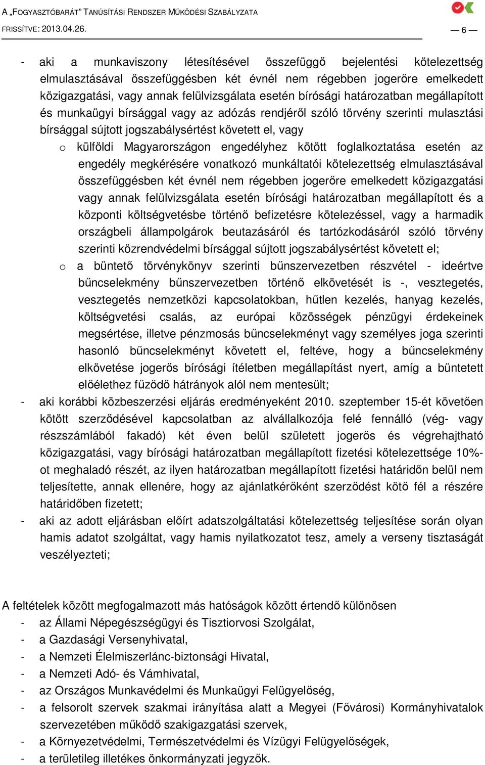 bírósági határozatban megállapított és munkaügyi bírsággal vagy az adózás rendjérıl szóló törvény szerinti mulasztási bírsággal sújtott jogszabálysértést követett el, vagy o külföldi Magyarországon