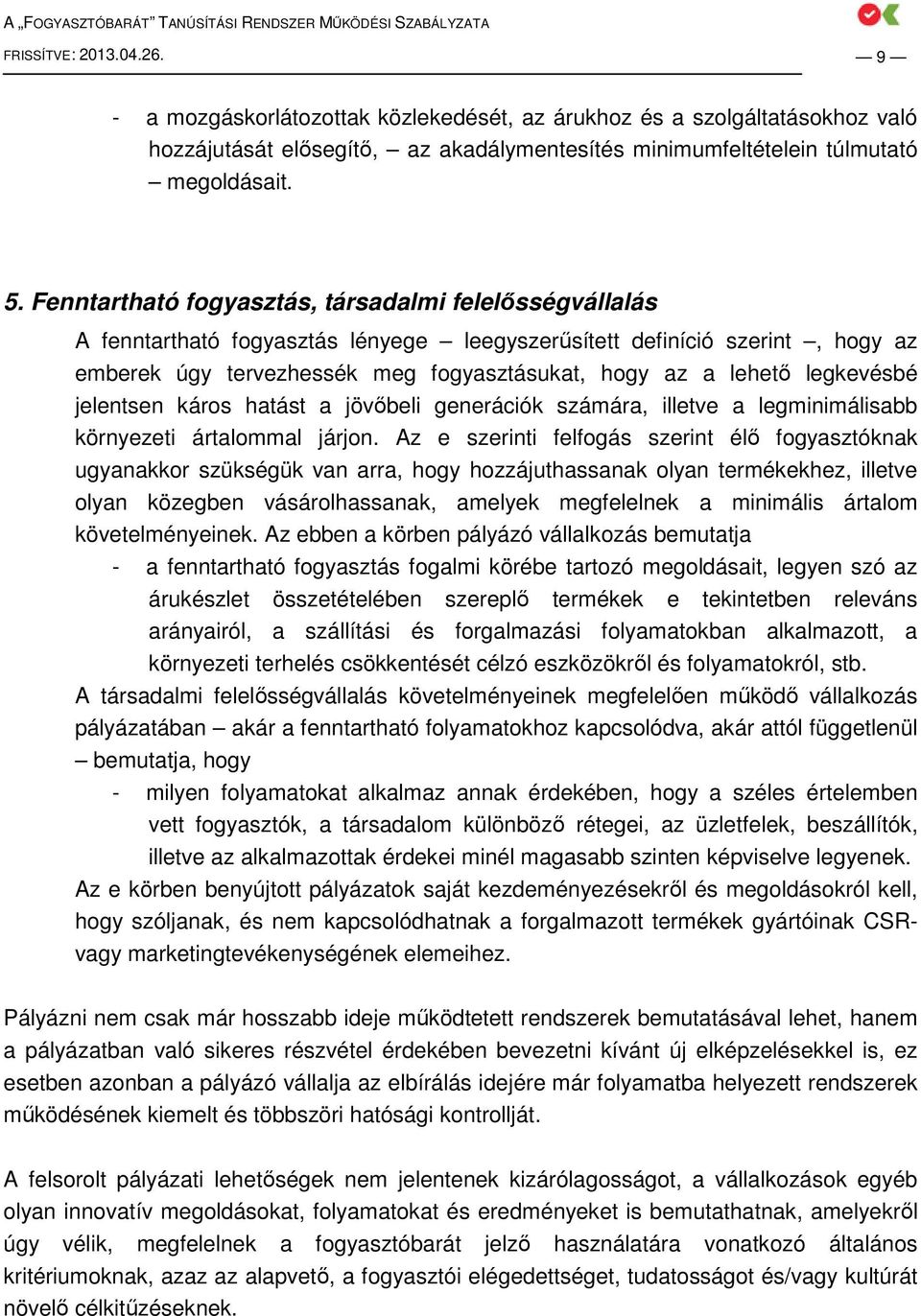 legkevésbé jelentsen káros hatást a jövıbeli generációk számára, illetve a legminimálisabb környezeti ártalommal járjon.