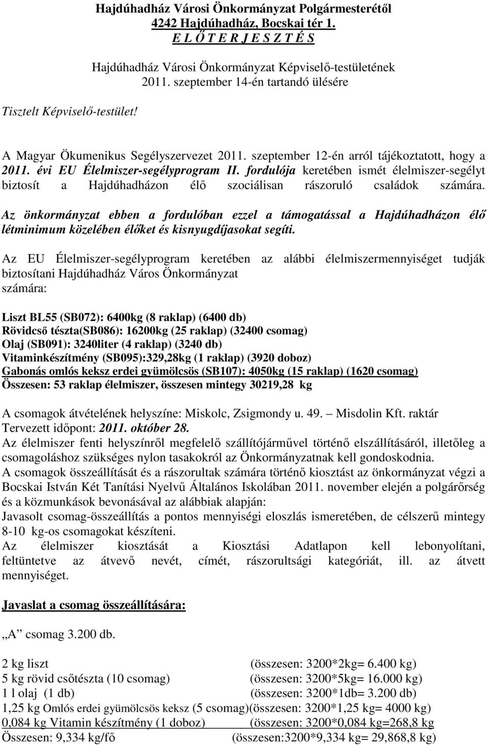 fordulója keretében ismét élelmiszer-segélyt biztosít a Hajdúhadházon élő szociálisan rászoruló családok számára.