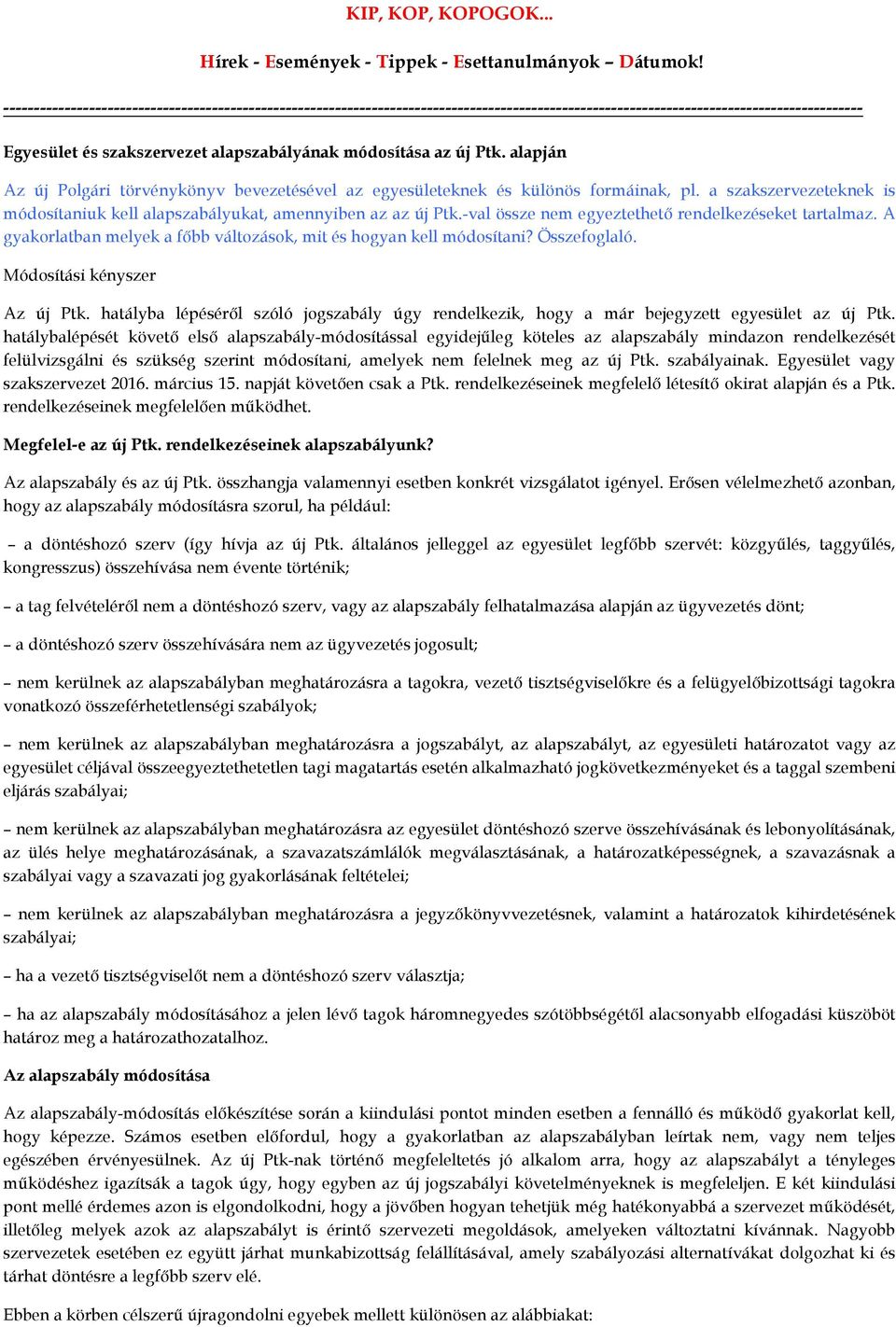 új Ptk. alapján Az új Polgári törvénykönyv bevezetésével az egyesületeknek és különös formáinak, pl. a szakszervezeteknek is módosítaniuk kell alapszabályukat, amennyiben az az új Ptk.