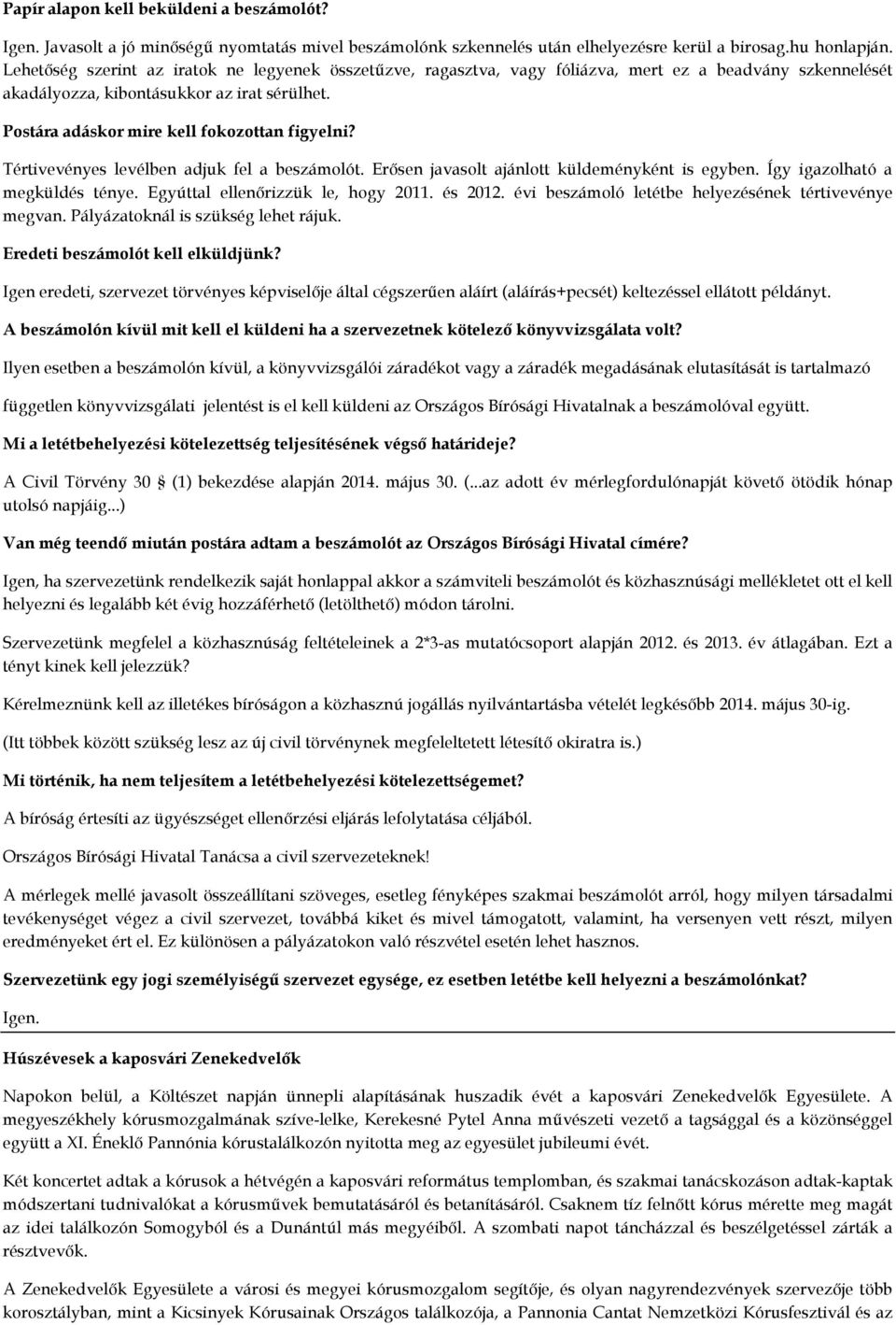 Postára adáskor mire kell fokozottan figyelni? Tértivevényes levélben adjuk fel a beszámolót. Erősen javasolt ajánlott küldeményként is egyben. Így igazolható a megküldés ténye.