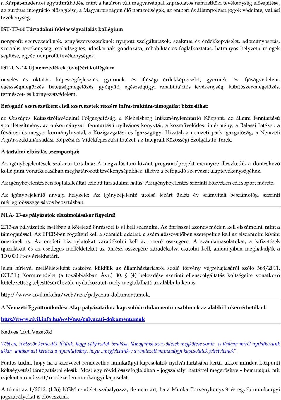 IST-TF-14 Társadalmi felelősségvállalás kollégium nonprofit szervezeteknek, ernyőszervezeteknek nyújtott szolgáltatások, szakmai és érdekképviselet, adományosztás, szociális tevékenység,