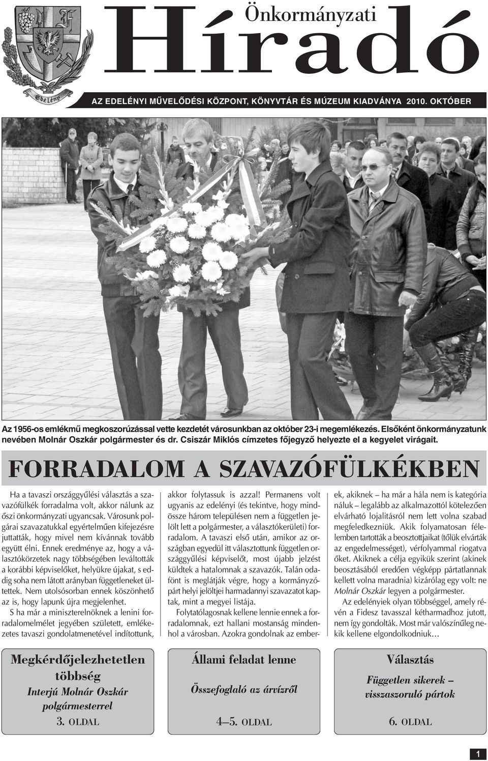 FORRADALOM A SZAVAZÓFÜLKÉKBEN Ha a tavaszi országgyûlési választás a szavazófülkék forradalma volt, akkor nálunk az õszi önkormányzati ugyancsak.