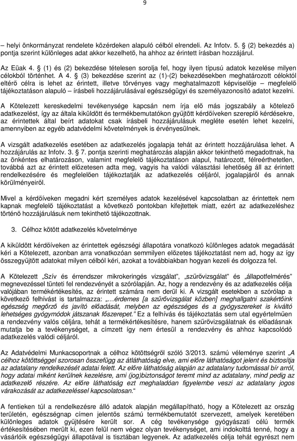 (3) bekezdése szerint az (1)-(2) bekezdésekben meghatározott céloktól eltérő célra is lehet az érintett, illetve törvényes vagy meghatalmazott képviselője megfelelő tájékoztatáson alapuló írásbeli