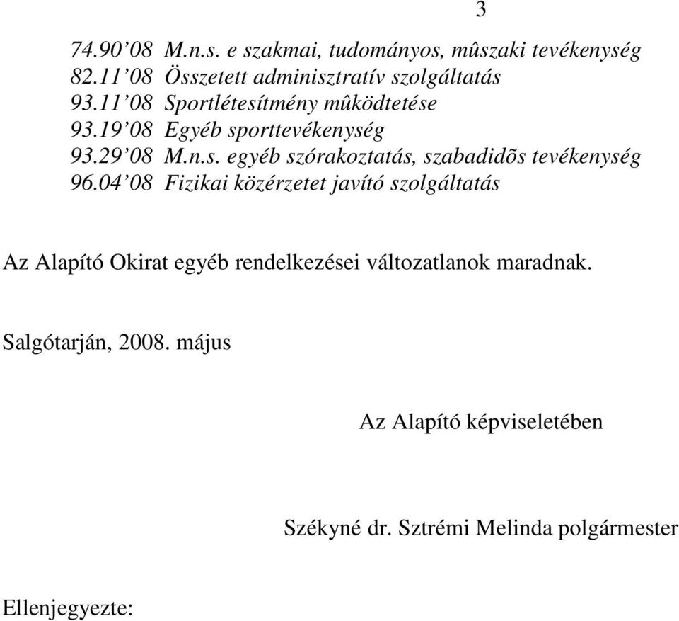 04 08 Fizikai közérzetet javító szolgáltatás 3 Az Alapító Okirat egyéb rendelkezései változatlanok maradnak.