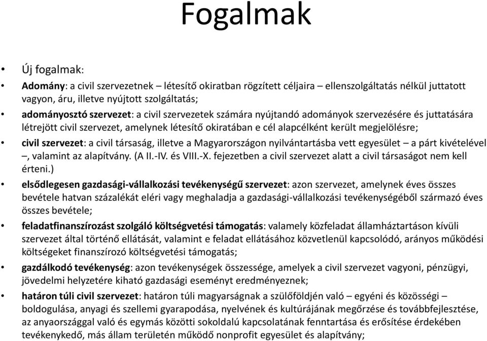 társaság, illetve a Magyarországon nyilvántartásba vett egyesület a párt kivételével, valamint az alapítvány. (A II.-IV. és VIII.-X.