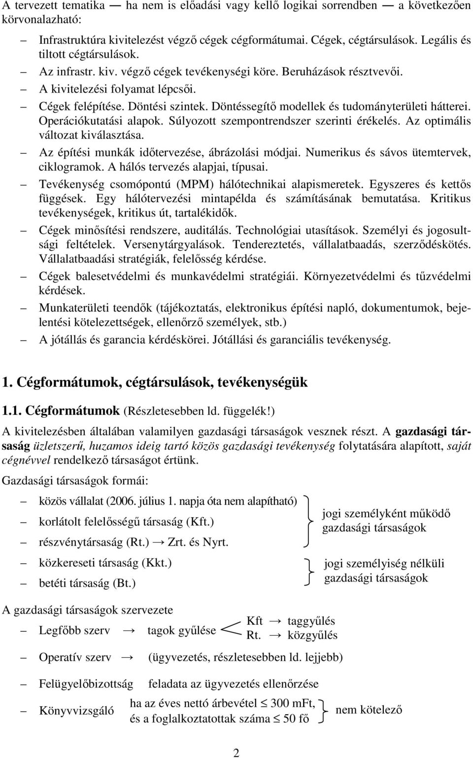 Döntéssegítő modellek és tudományterületi hátterei. Operációkutatási alapok. Súlyozott szempontrendszer szerinti érékelés. Az optimális változat kiválasztása.