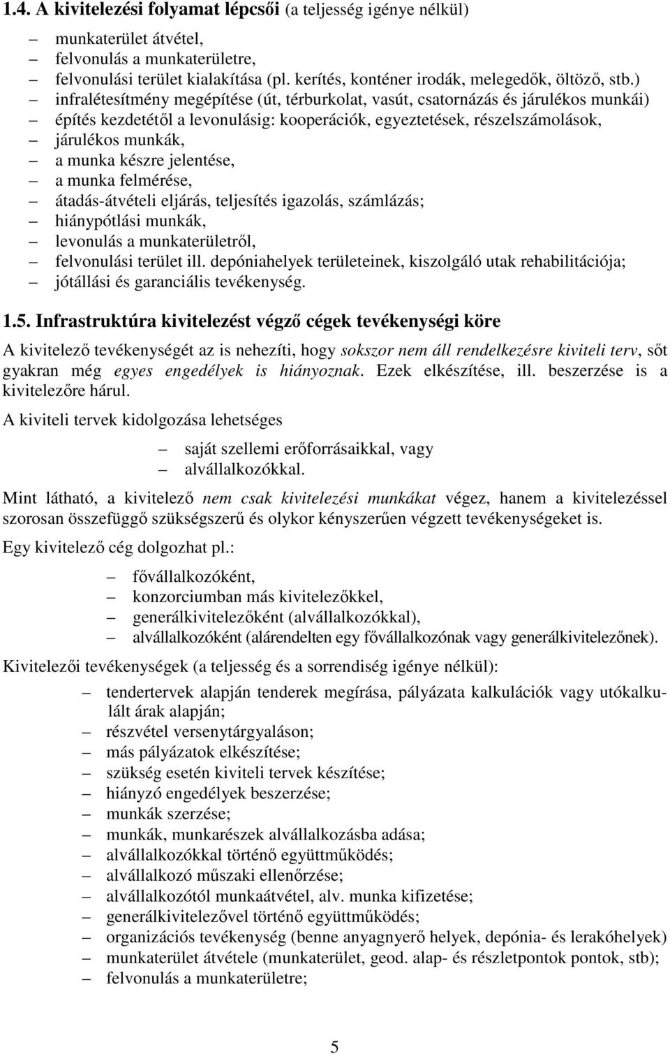 ) infralétesítmény megépítése (út, térburkolat, vasút, csatornázás és járulékos munkái) építés kezdetétől a levonulásig: kooperációk, egyeztetések, részelszámolások, járulékos munkák, a munka készre