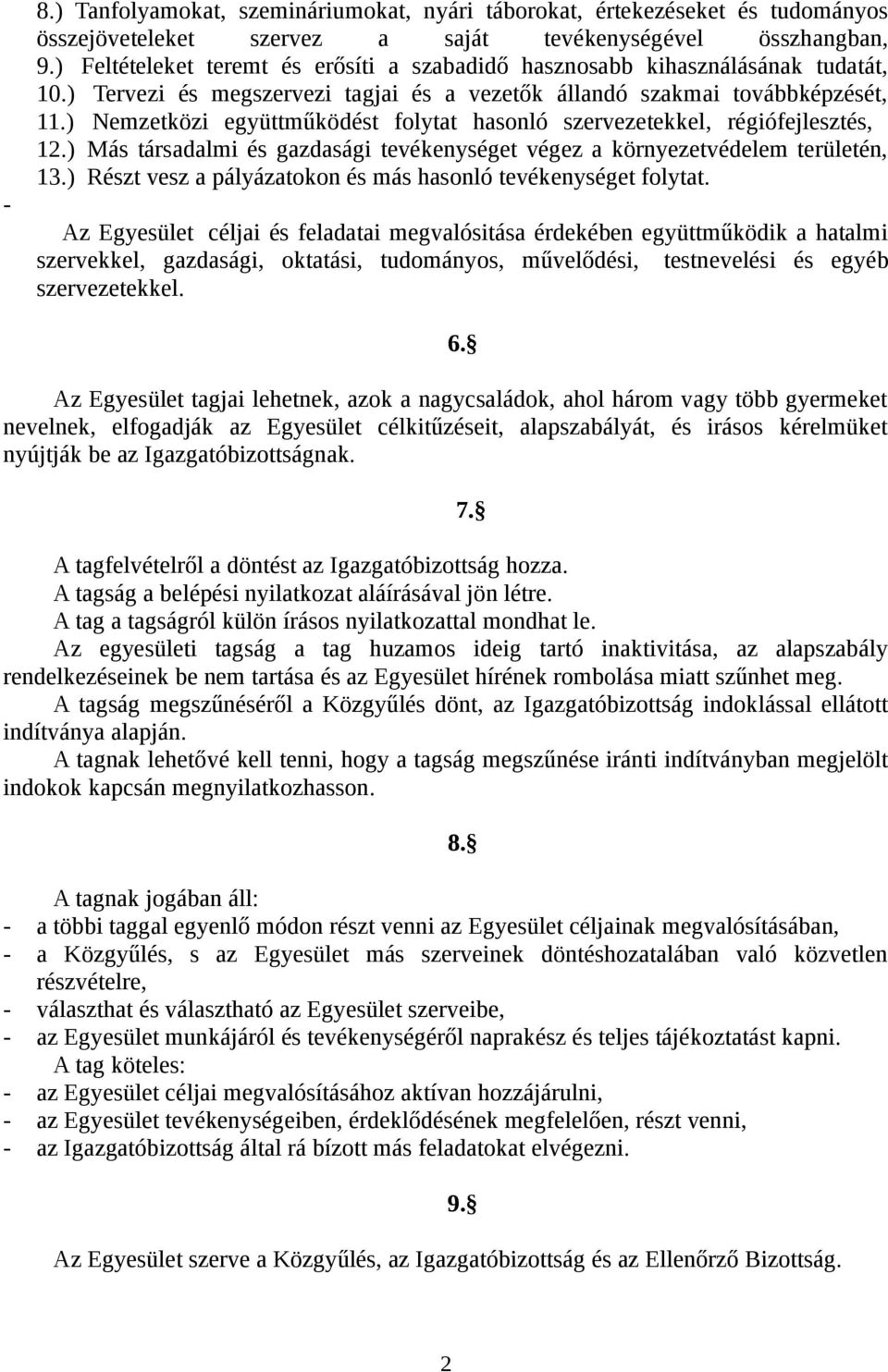 ) Nemzetközi együttműködést folytat hasonló szervezetekkel, régiófejlesztés, 12.) Más társadalmi és gazdasági tevékenységet végez a környezetvédelem területén, 13.