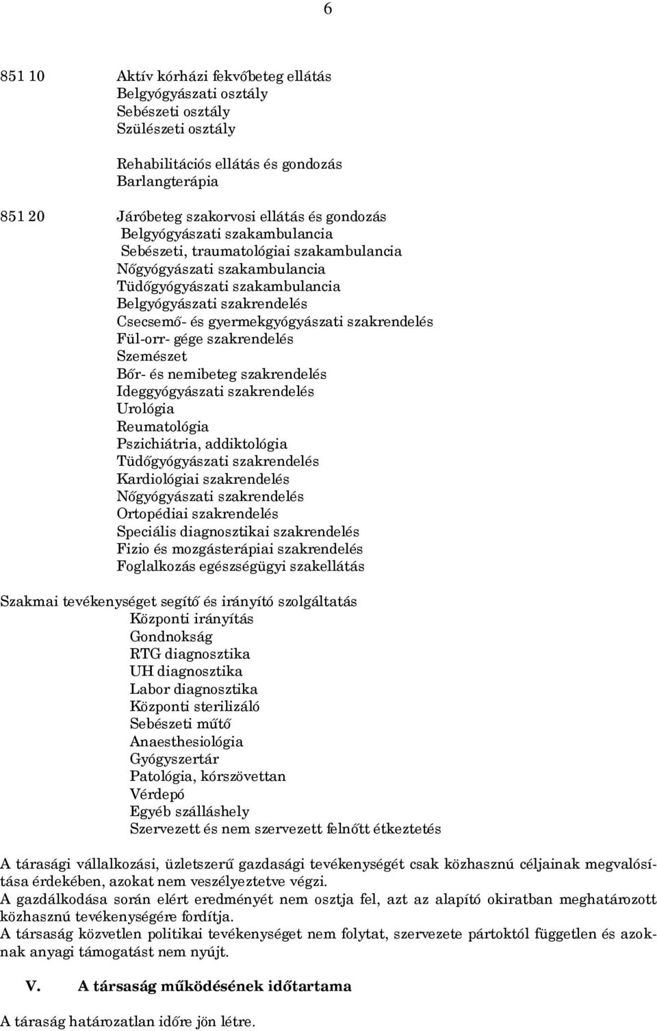 szakrendelés Fül-orr- gége szakrendelés Szemészet Bőr- és nemibeteg szakrendelés Ideggyógyászati szakrendelés Urológia Reumatológia Pszichiátria, addiktológia Tüdőgyógyászati szakrendelés