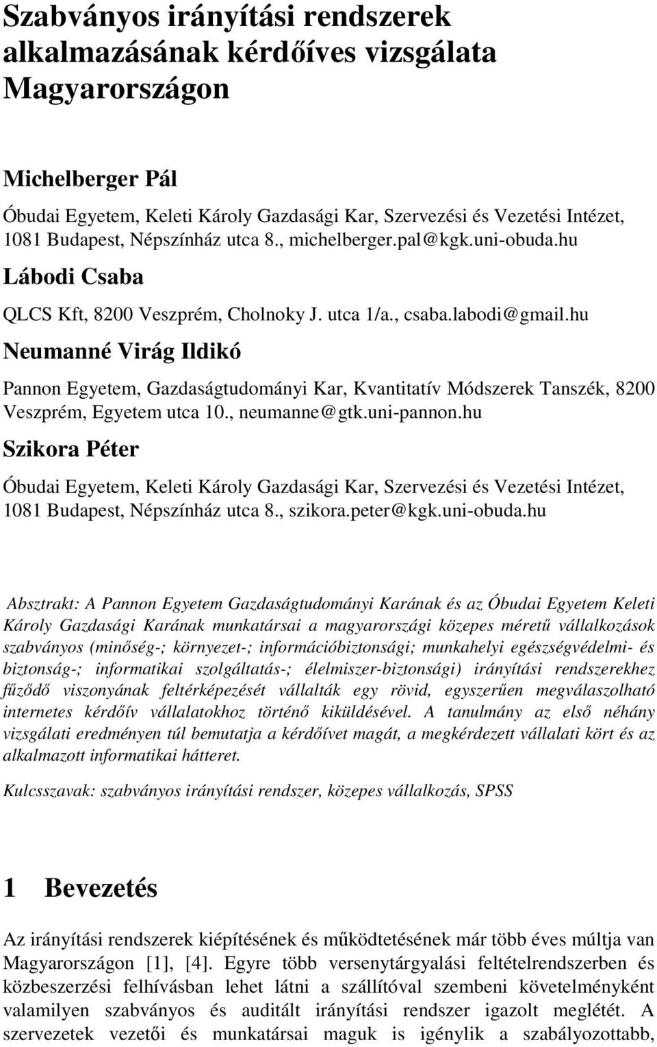 hu Neumanné Virág Ildikó Pannon Egyetem, Gazdaságtudományi Kar, Kvantitatív Módszerek Tanszék, 8200 Veszprém, Egyetem utca 10., neumanne@gtk.uni-pannon.