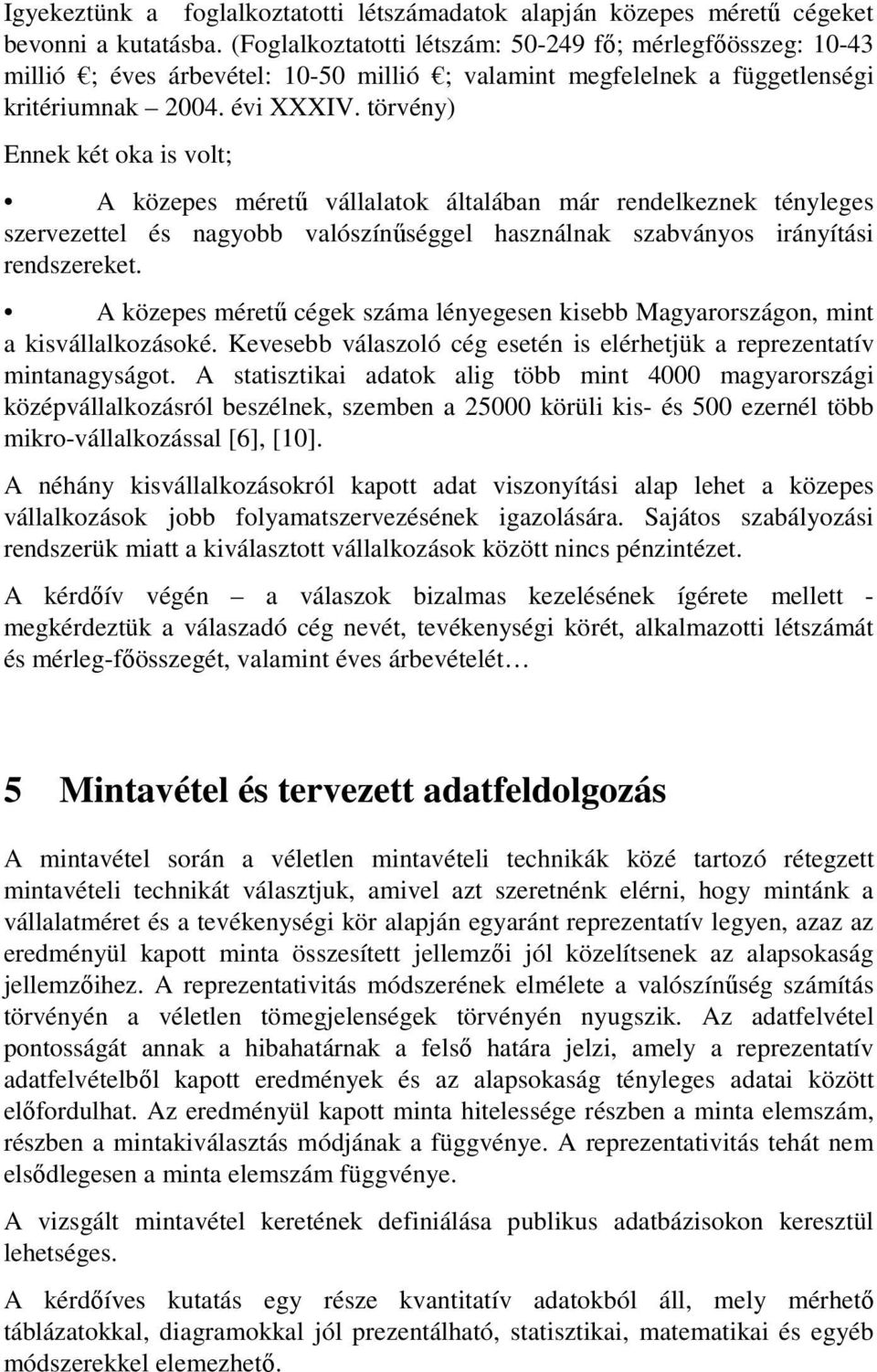 törvény) Ennek két oka is volt; A közepes méretű vállalatok általában már rendelkeznek tényleges szervezettel és nagyobb valószínűséggel használnak szabványos irányítási rendszereket.