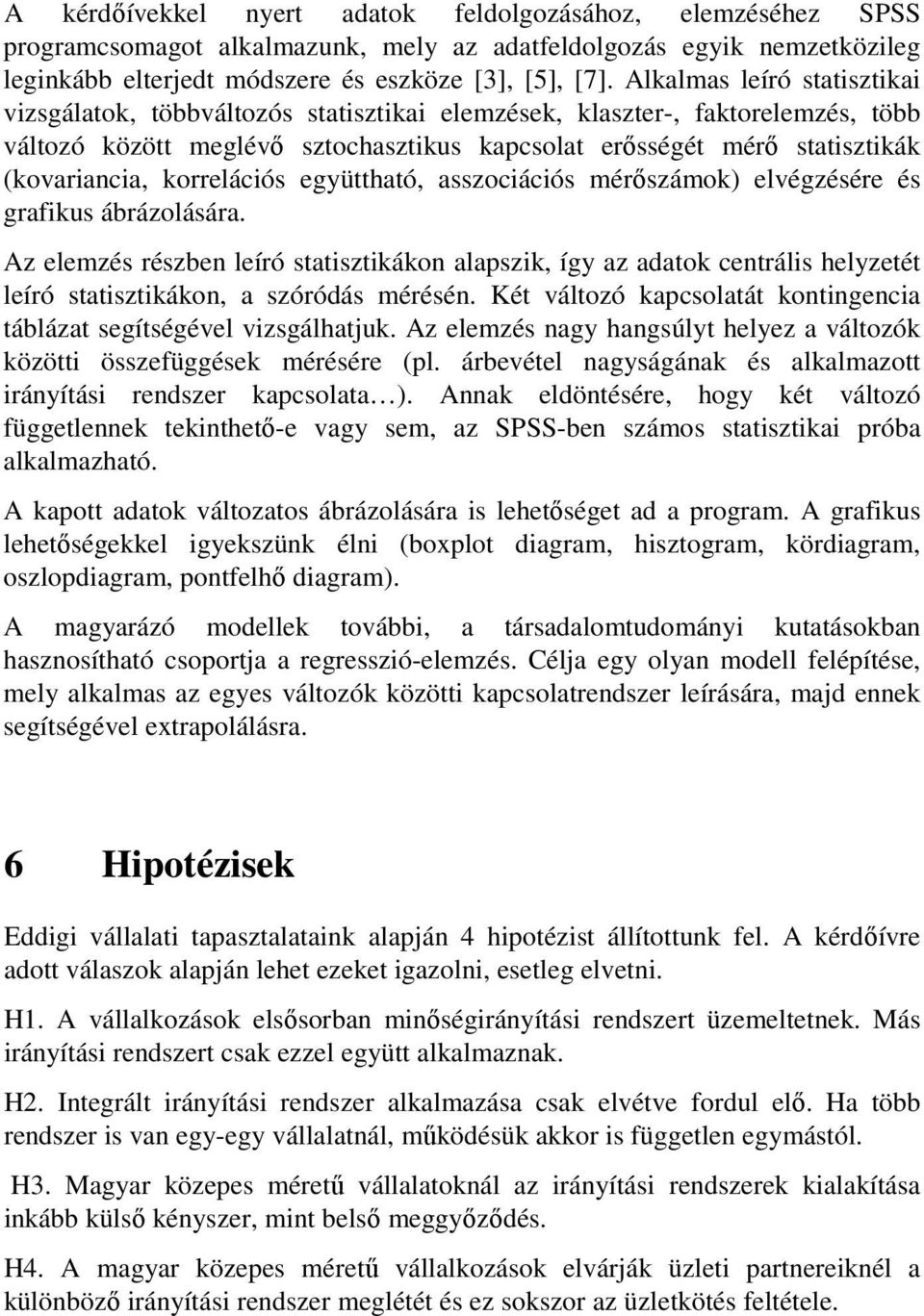 korrelációs együttható, asszociációs mérőszámok) elvégzésére és grafikus ábrázolására.