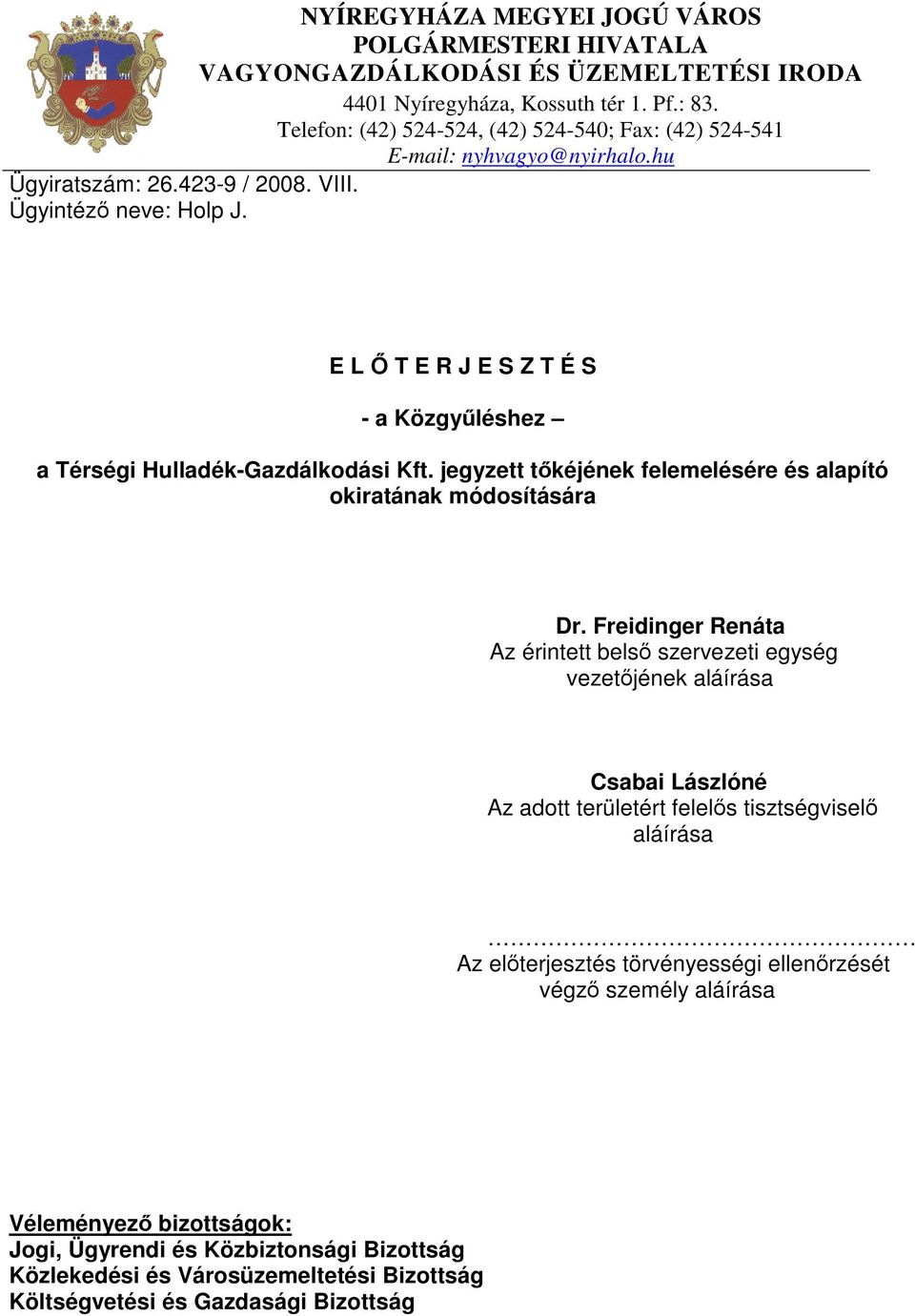 E L Ő T E R J E S Z T É S - a Közgyűléshez a Térségi Hulladék-Gazdálkodási Kft. jegyzett tőkéjének felemelésére és alapító okiratának módosítására Dr.