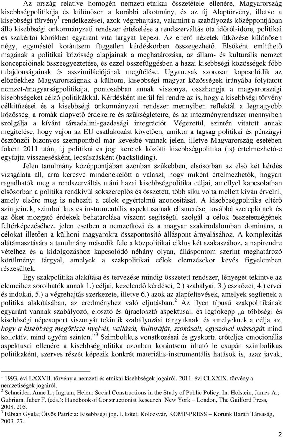 képezi. Az eltérő nézetek ütközése különösen négy, egymástól korántsem független kérdéskörben összegezhető.