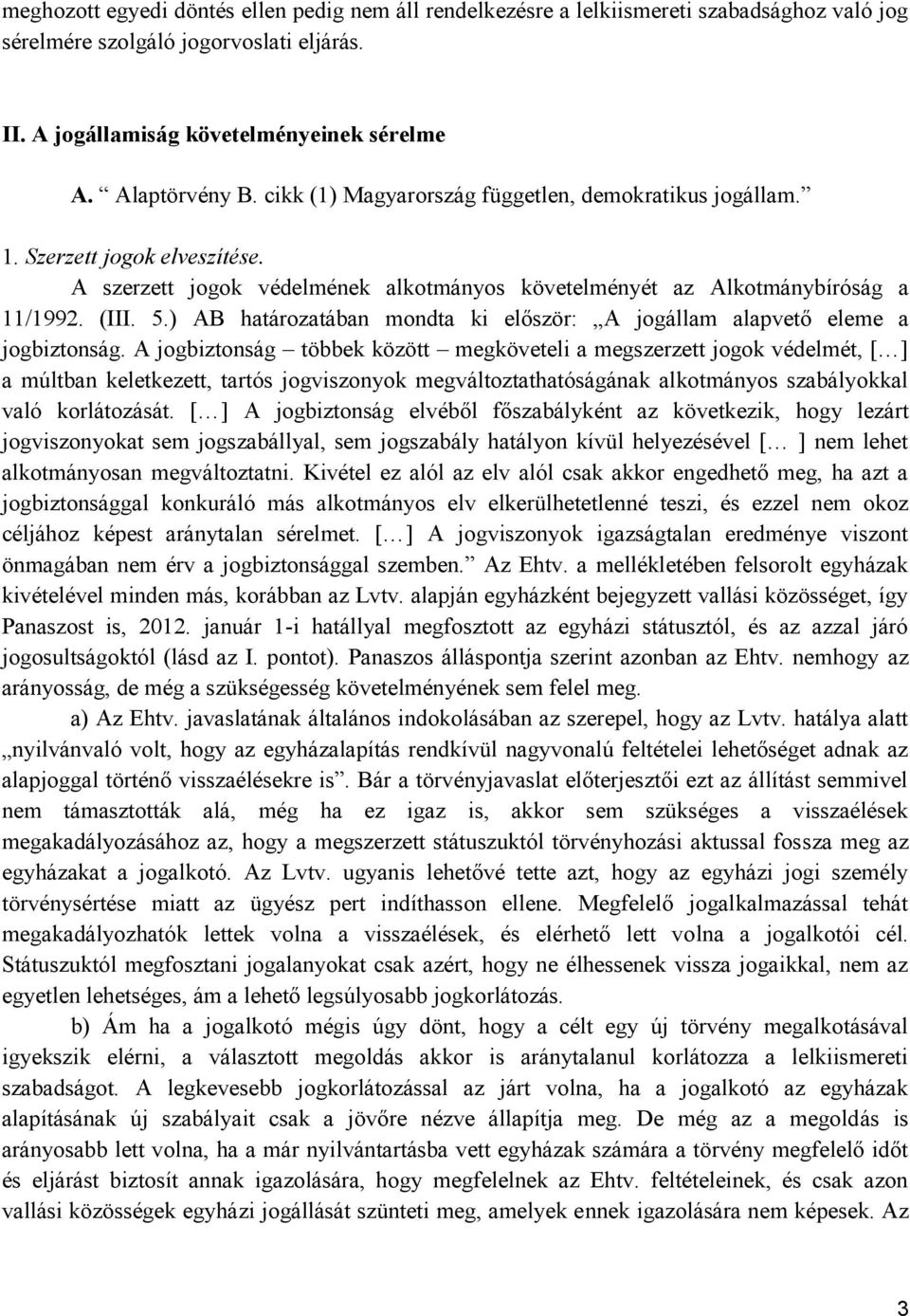 ) AB határozatában mondta ki először: A jogállam alapvető eleme a jogbiztonság.