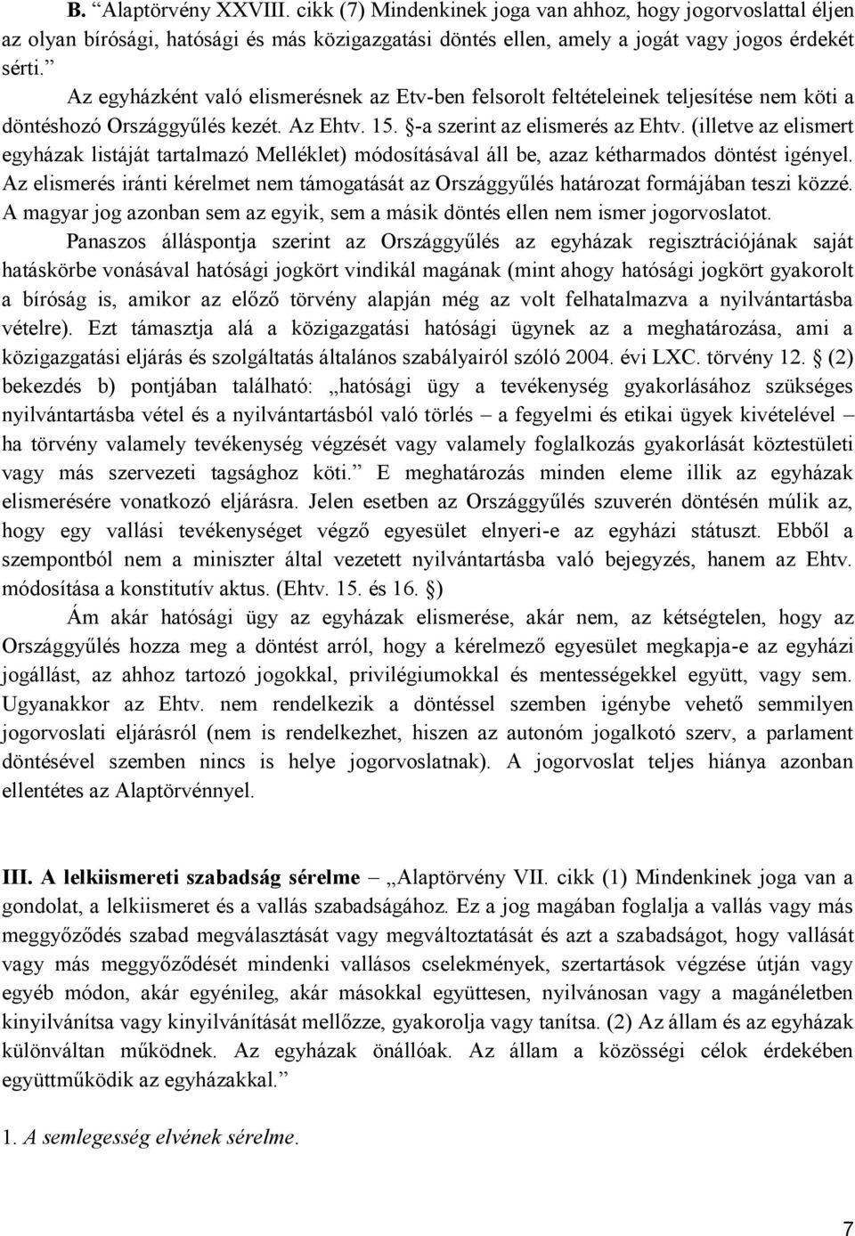 (illetve az elismert egyházak listáját tartalmazó Melléklet) módosításával áll be, azaz kétharmados döntést igényel.