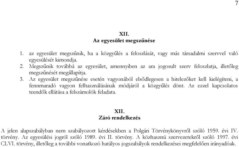 Az egyesület megszűnése esetén vagyonából elsődlegesen a hitelezőket kell kielégíteni, a fennmaradó vagyon felhasználásának módjáról a közgyűlés dönt.