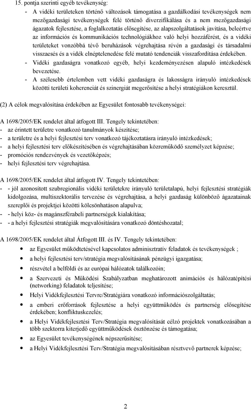 területeket vonzóbbá tévő beruházások végrehajtása révén a gazdasági és társadalmi visszaesés és a vidék elnéptelenedése felé mutató tendenciák visszafordítása érdekében.