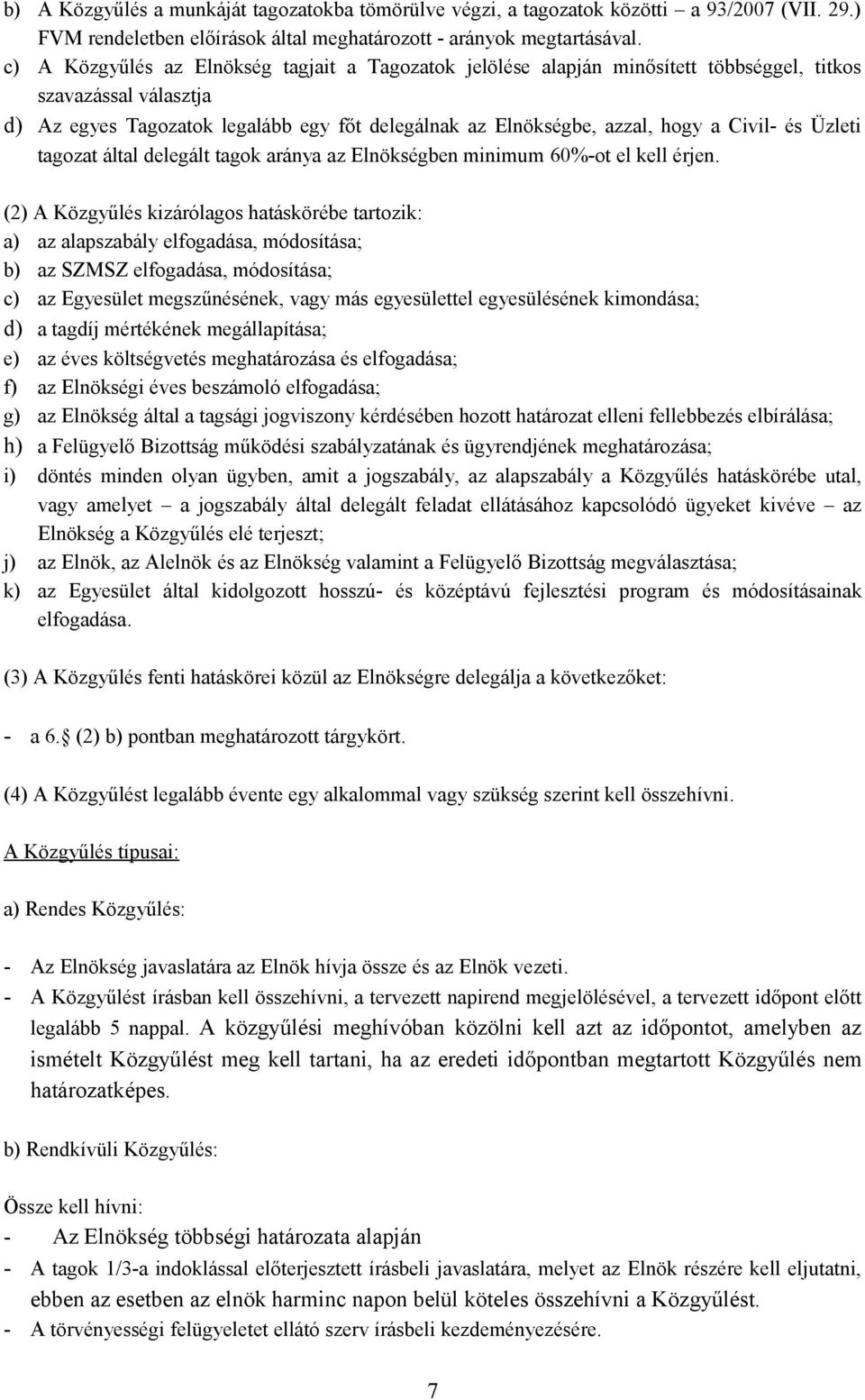 Civil- és Üzleti tagozat által delegált tagok aránya az Elnökségben minimum 60%-ot el kell érjen.