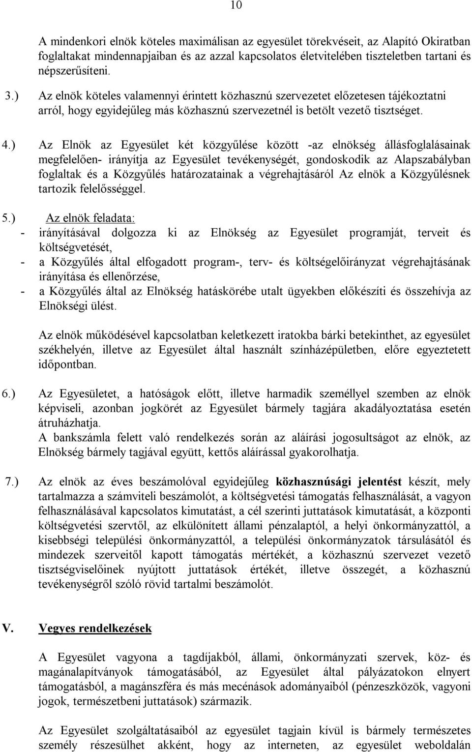 ) Az Elnök az Egyesület két közgyűlése között -az elnökség állásfoglalásainak megfelelően- irányítja az Egyesület tevékenységét, gondoskodik az Alapszabályban foglaltak és a Közgyűlés határozatainak