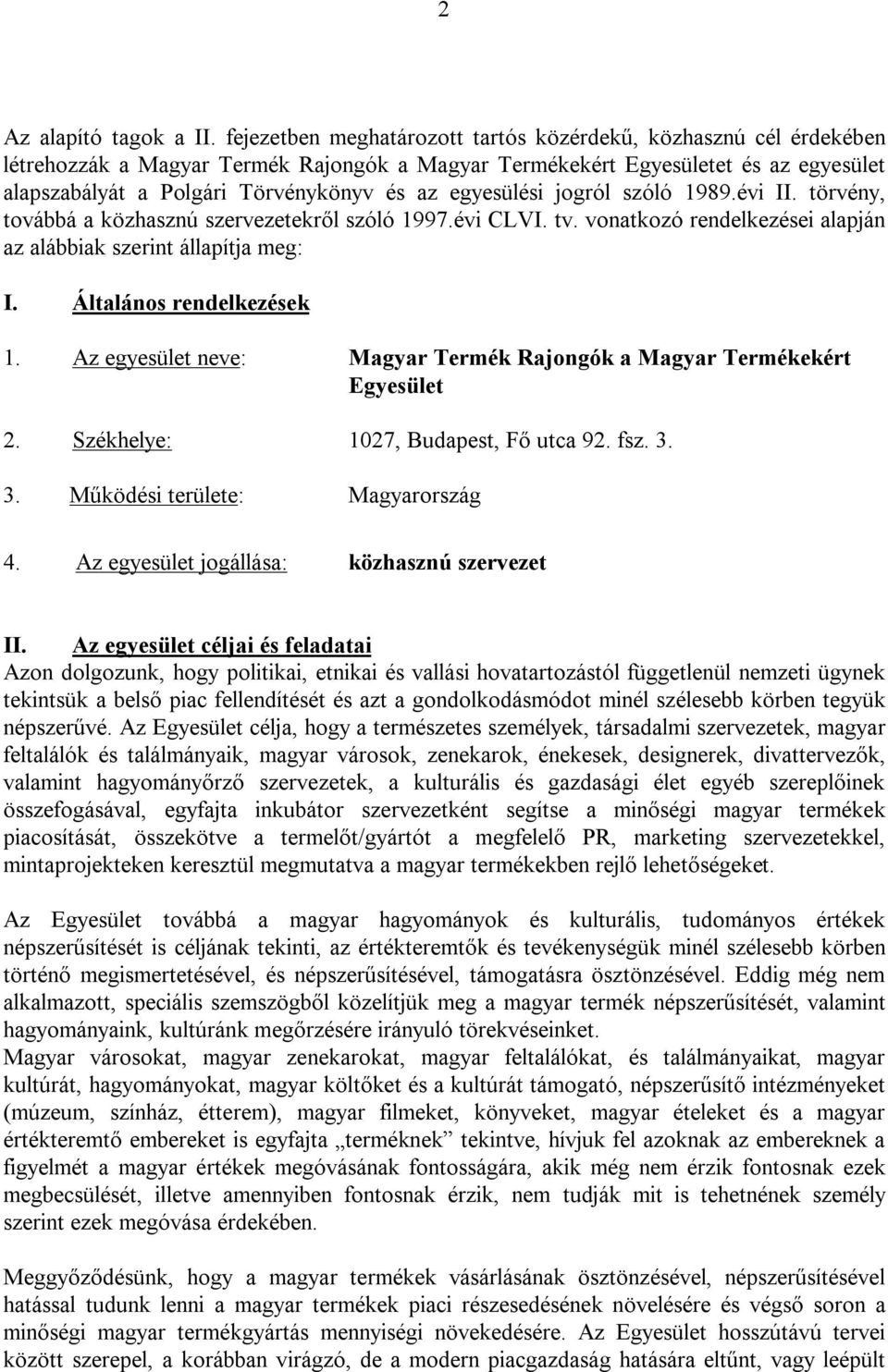 egyesülési jogról szóló 1989.évi II. törvény, továbbá a közhasznú szervezetekről szóló 1997.évi CLVI. tv. vonatkozó rendelkezései alapján az alábbiak szerint állapítja meg: I.