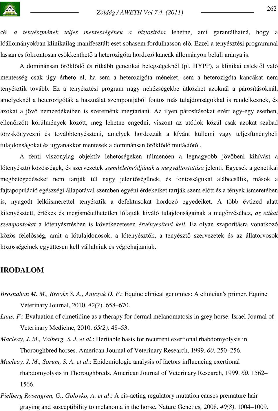 HYPP), a klinikai estektıl való mentesség csak úgy érhetı el, ha sem a heterozigóta méneket, sem a heterozigóta kancákat nem tenyésztik tovább.