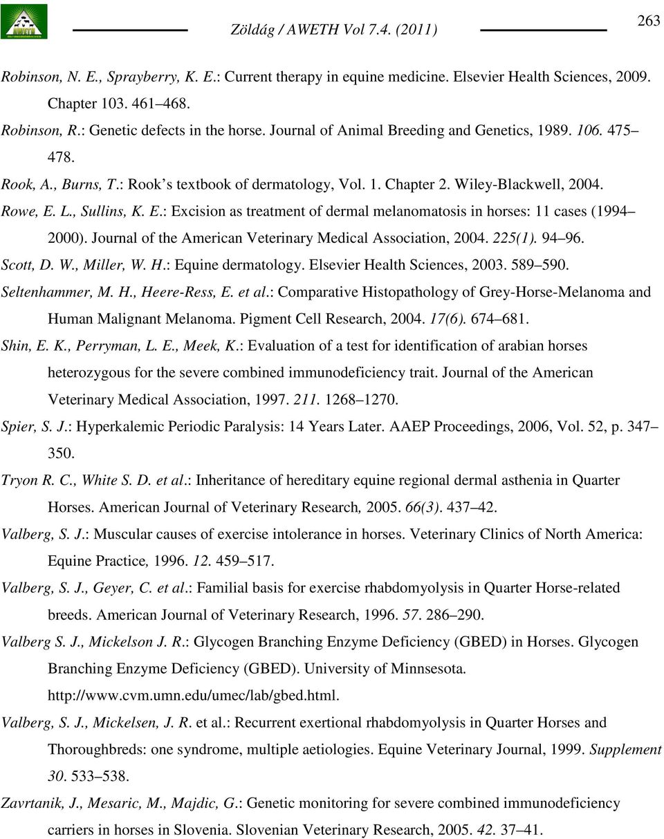 L., Sullins, K. E.: Excision as treatment of dermal melanomatosis in horses: 11 cases (1994 2000). Journal of the American Veterinary Medical Association, 2004. 225(1). 94 96. Scott, D. W., Miller, W.