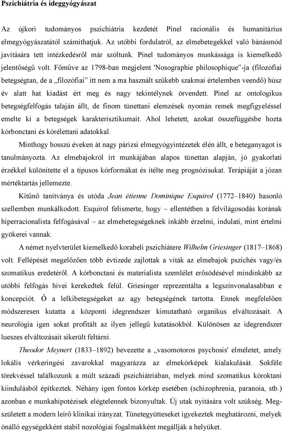 Főműve az 1798-ban megjelent 'Nosographie philosophique -ja (filozófiai betegségtan, de a filozófiai itt nem a ma használt szűkebb szakmai értelemben veendő) húsz év alatt hat kiadást ért meg és nagy