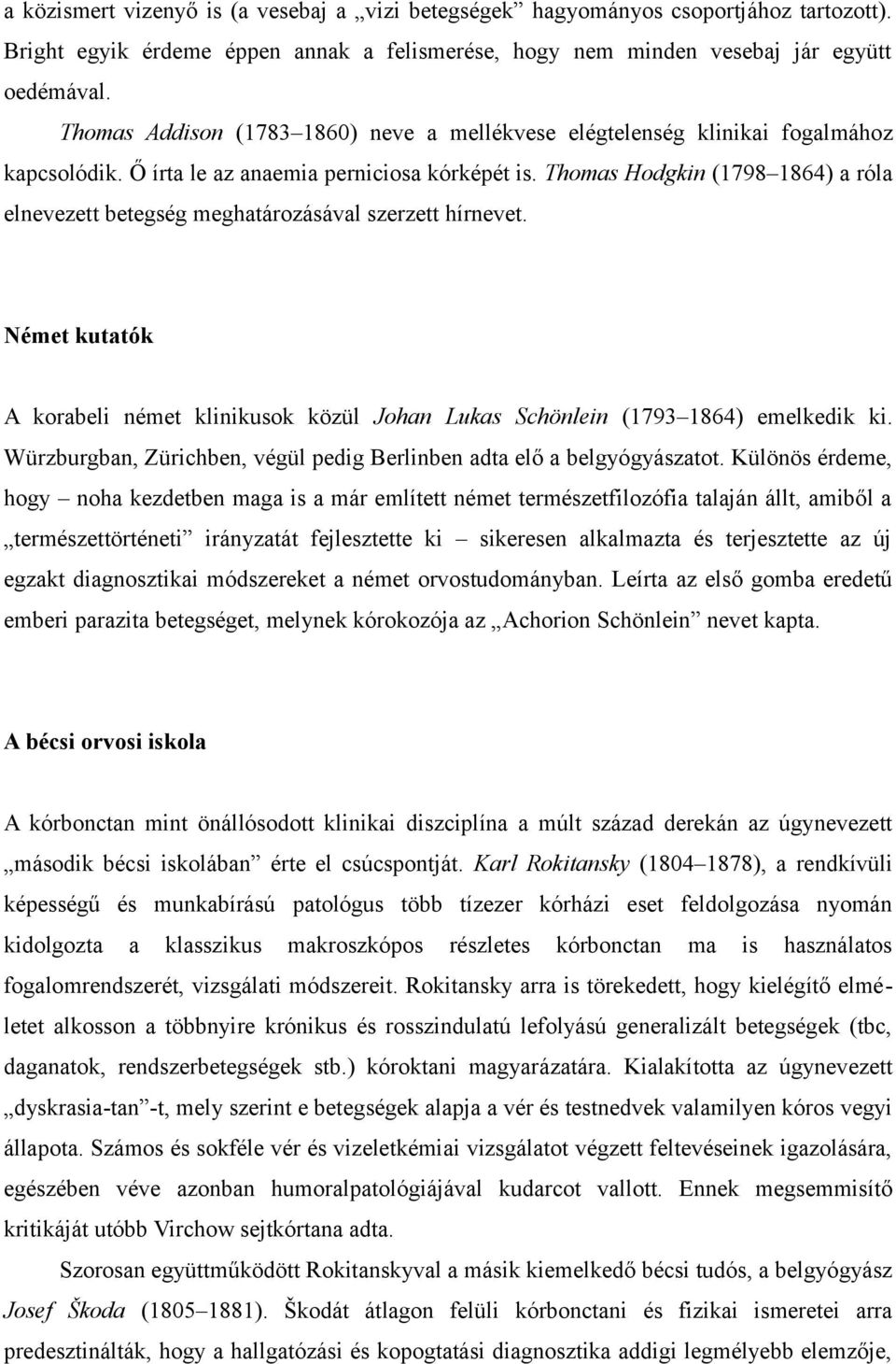 Thomas Hodgkin (1798 1864) a róla elnevezett betegség meghatározásával szerzett hírnevet. Német kutatók A korabeli német klinikusok közül Johan Lukas Schönlein (1793 1864) emelkedik ki.