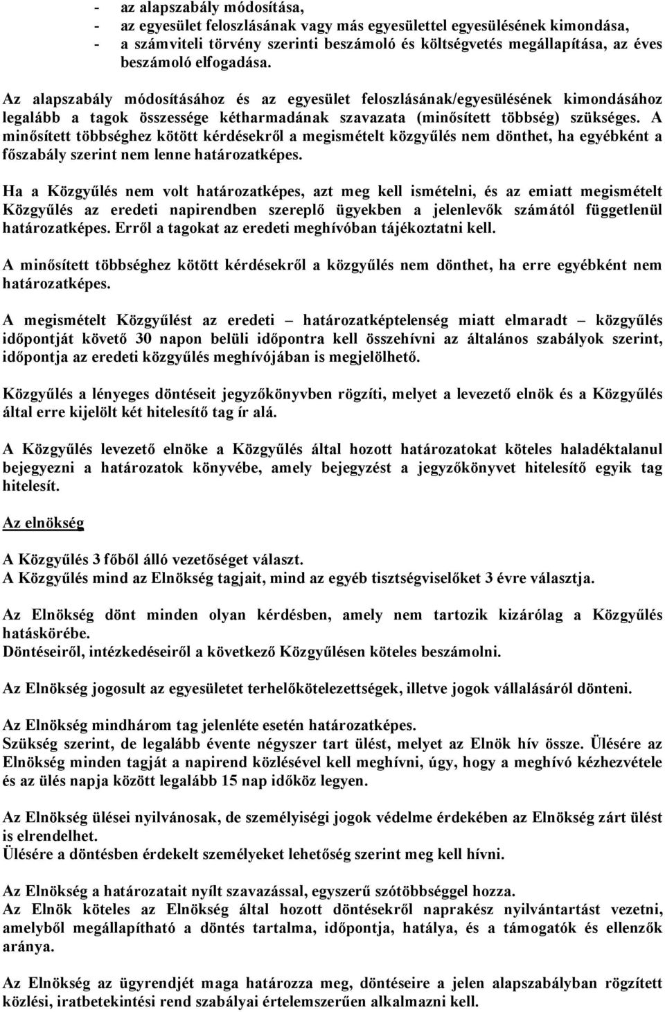 A minősített többséghez kötött kérdésekről a megismételt közgyűlés nem dönthet, ha egyébként a főszabály szerint nem lenne határozatképes.