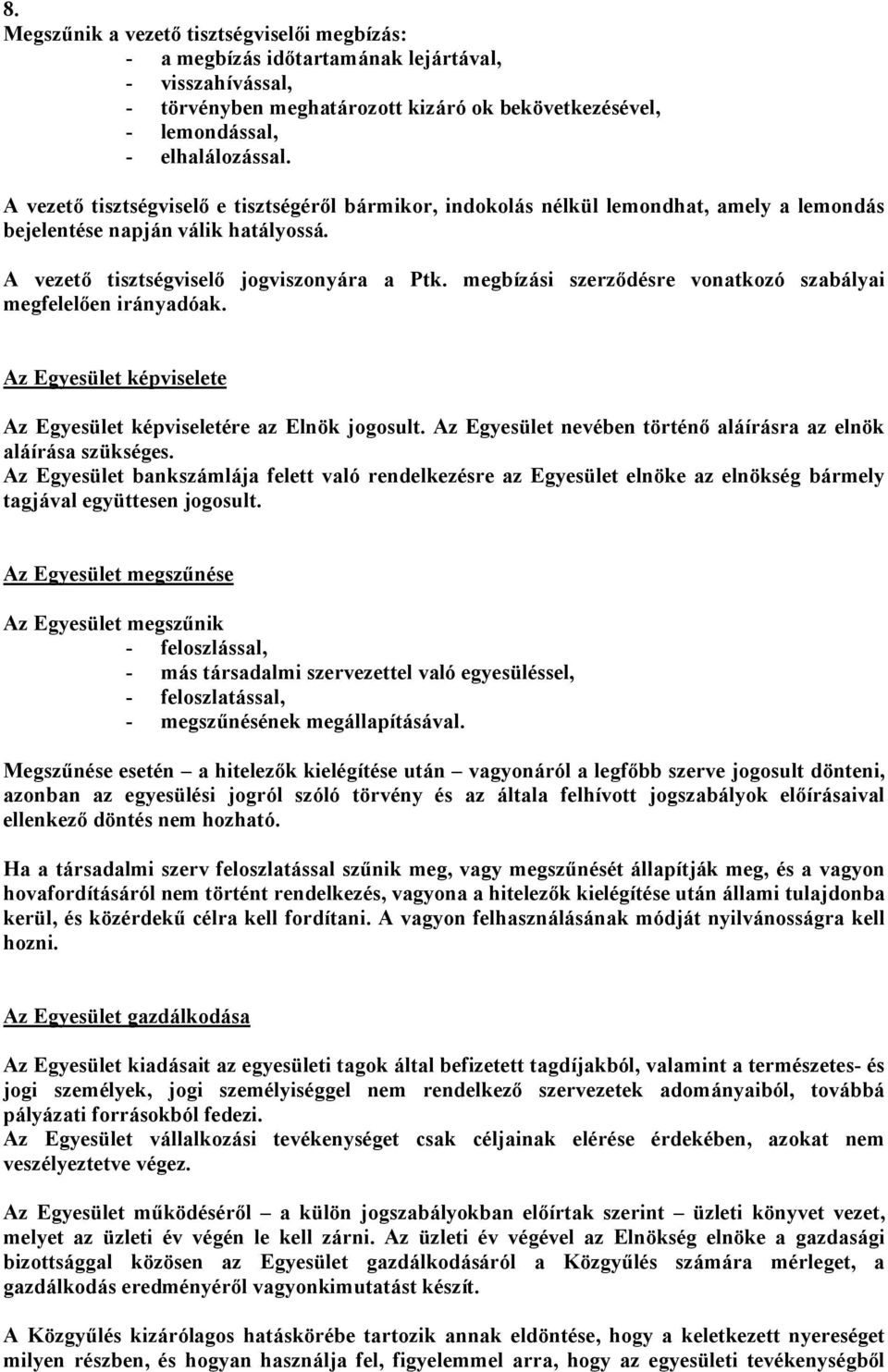 megbízási szerződésre vonatkozó szabályai megfelelően irányadóak. Az Egyesület képviselete Az Egyesület képviseletére az Elnök jogosult.