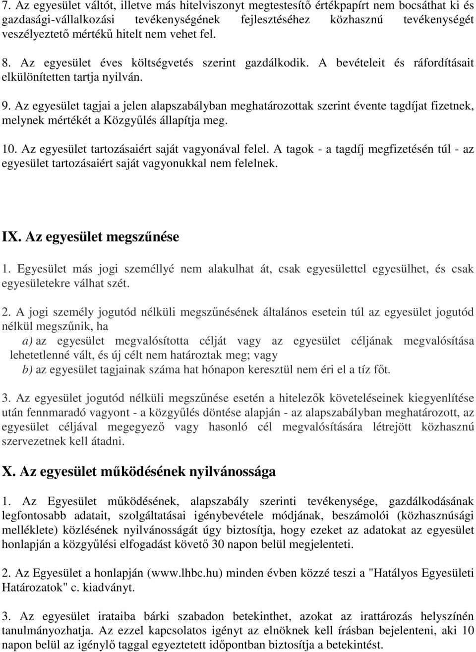 Az egyesület tagjai a jelen alapszabályban meghatározottak szerint évente tagdíjat fizetnek, melynek mértékét a Közgyűlés állapítja meg. 10. Az egyesület tartozásaiért saját vagyonával felel.