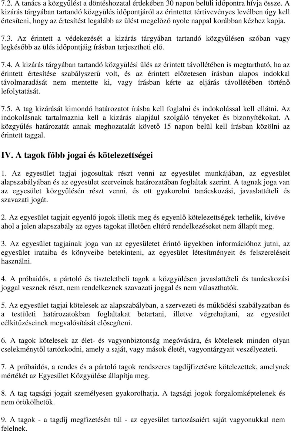 Az érintett a védekezését a kizárás tárgyában tartandó közgyűlésen szóban vagy legkésőbb az ülés időpontjáig írásban terjesztheti elő. 7.4.