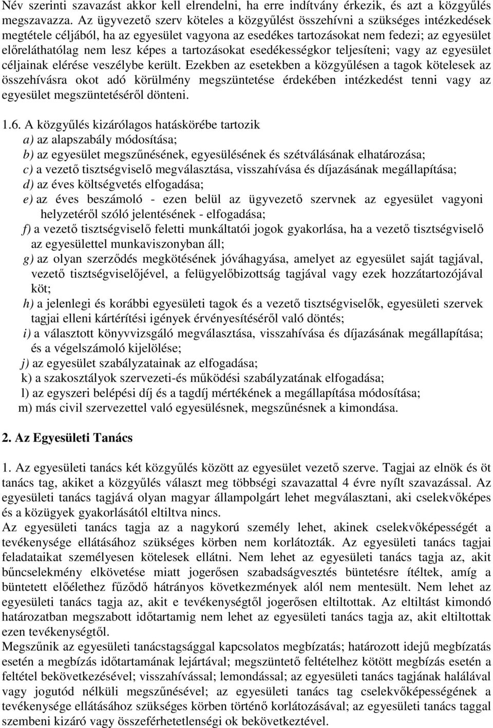 képes a tartozásokat esedékességkor teljesíteni; vagy az egyesület céljainak elérése veszélybe került.