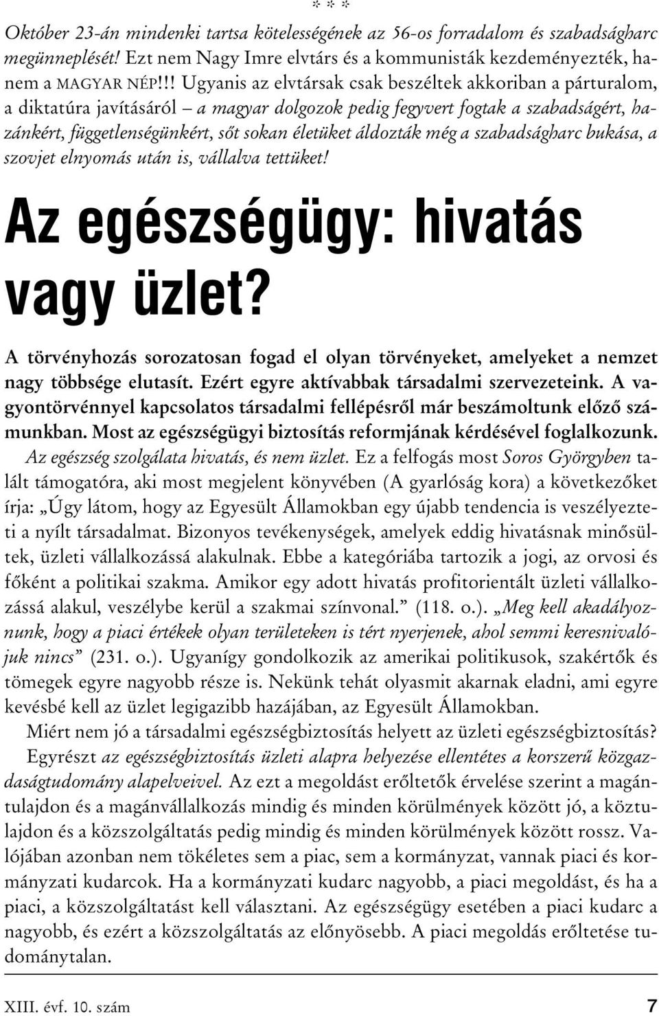 áldozták még a szabadságharc bukása, a szovjet elnyomás után is, vállalva tettüket! Az egészségügy: hivatás vagy üzlet?